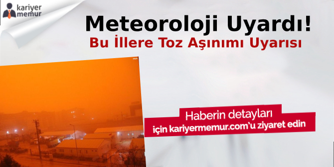 Meteoroloji Uyardı Bu İllere Toz Yağacak