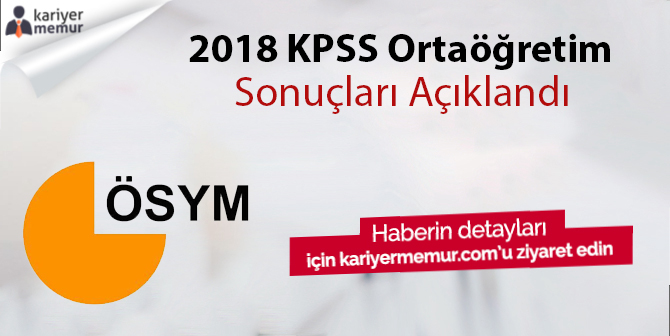 2018 KPSS Ortaöğretim Sonuçları Açıklandı