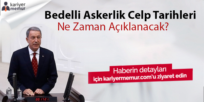 Akar Bedelli Askerlik Celplerinin Yayınlanacağı Tarihi Açıkladı