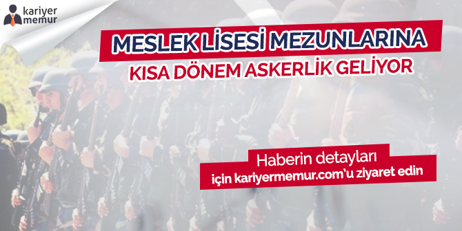 Meslek Lisesi Mezunlarına Kısa Dönem Askerlik mi Geliyor?