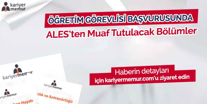 Öğretim Görevlisi Başvurusunda ALES’ten Muaf Tutulacak 21 Bölüm