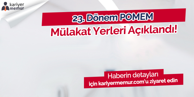 23. Dönem POMEM Mülakat Yerleri Belli Oldu