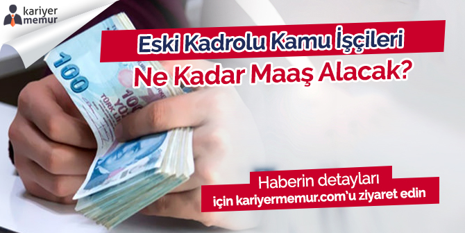 Eski Kadrolu Kamu İşçileri Ne Kadar Zam Alacak?