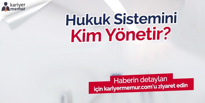 Hukuk Sistemini Kim Yönetir? Mülakat Sorusu