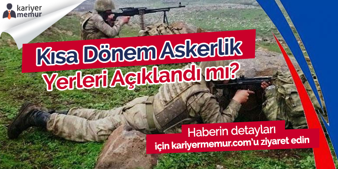 2019 Kısa Dönem Askerlik Yerleri Açıklandı mı?