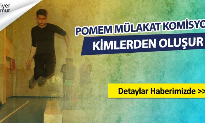 POMEM Mülakat Komisyonunu Kim Belirler ve Kimlerden Oluşur?