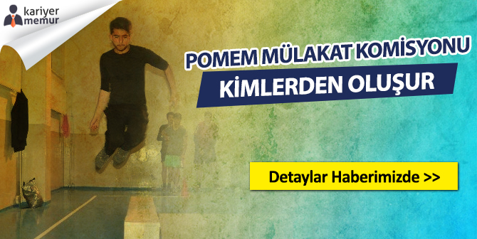 POMEM Mülakat Komisyonunu Kim Belirler ve Kimlerden Oluşur?