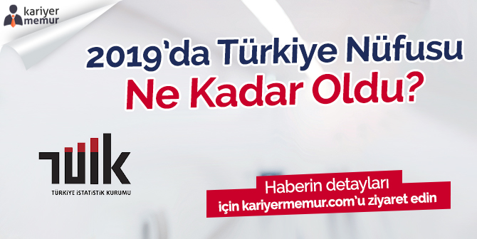 2019’da Türkiye Nüfusu Ne Kadar Oldu?