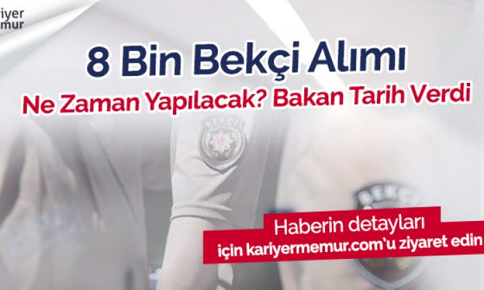 8 Bin Bekçi Alımı Ne Zaman Yapılacak? Soylu Tarih Verdi