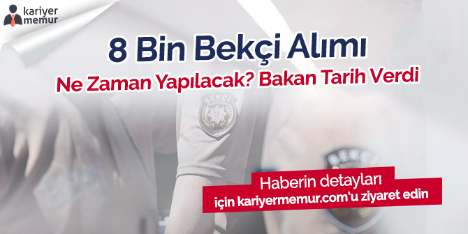 8 Bin Bekçi Alımı Ne Zaman Yapılacak? Soylu Tarih Verdi