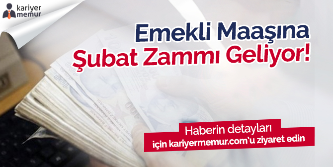Emekli Maaşına Şubat Zammı Geliyor