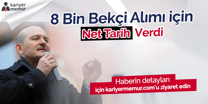 Bakan Soylu 8 Bin Bekçi Alımı için Tarih Verdi