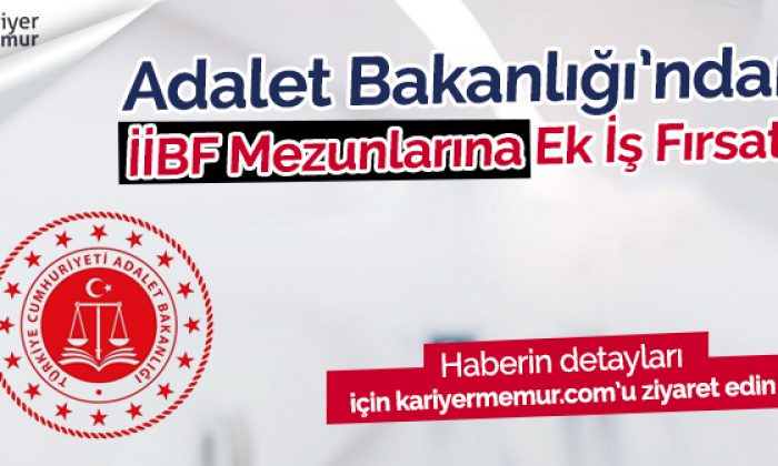 Adalet Bakanlığı’ndan İİBF Mezunlarına Ek İş Fırsatı