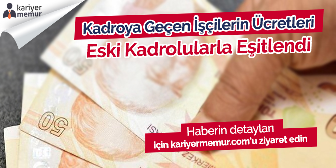 Kadroya Geçen Taşeronların Ücretleri Kadrolu İşçiler ile Eşitlendi