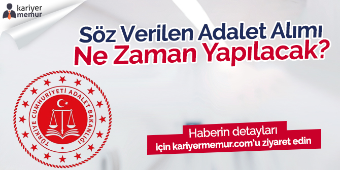 Adalet Bakanlığı’na Söz Verilen Alım Ne Zaman Yapılacak?