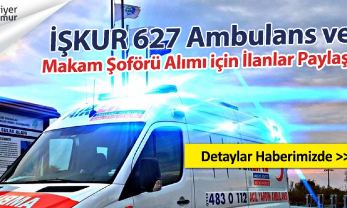 İŞKUR 627 Ambulans ve Makam Şoförü İlanı Yayımladı
