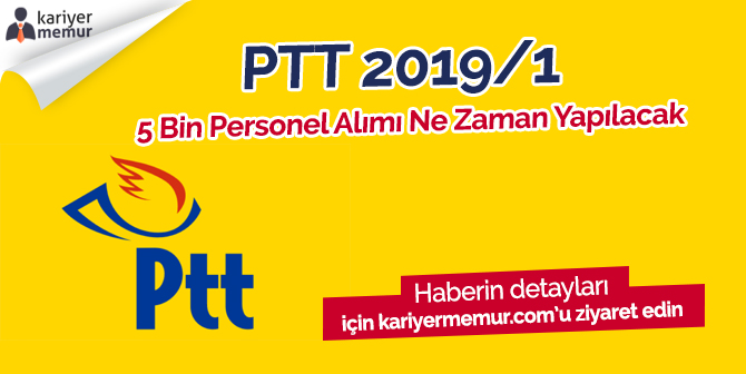 PTT 2019/1 5 Bin Personel Alımı Ne Zaman Yapılacak?