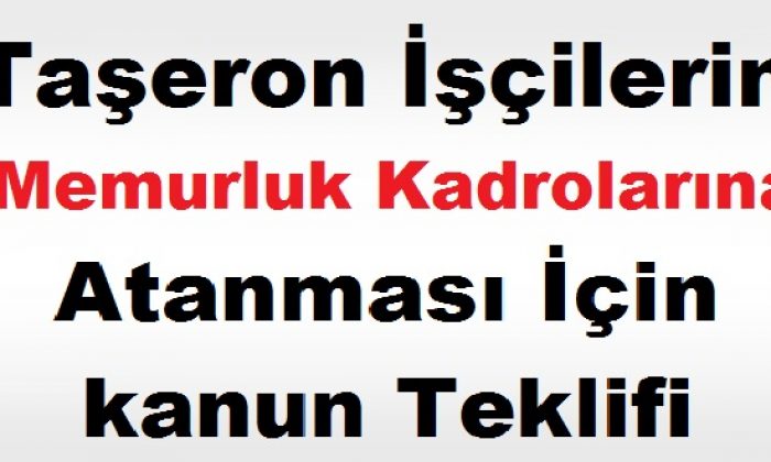 Taşeron İşçilerin Memurluk Kadrolarına Atanması İçin kanun Teklifi Verildi