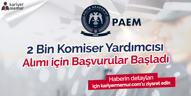 2019 PAEM 2 Bin Komiser Yardımcısı Alımı Başvuruları Başladı