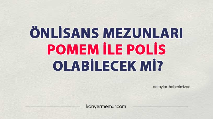 Önlisans Mezunları 2021 POMEM ile Polis Olabilecek mi?