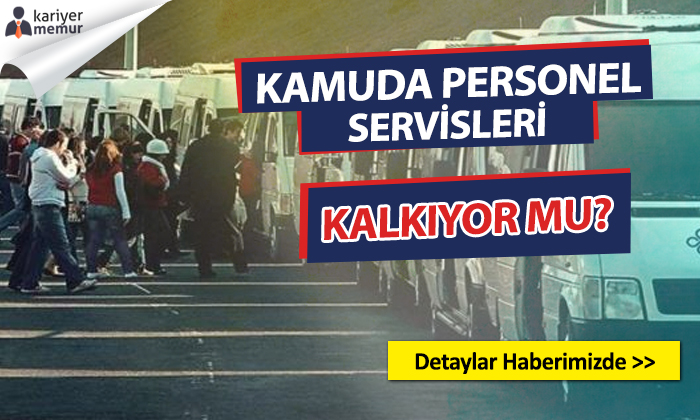 Kamu’da Personel Servisleri Kalkıyor mu? Açıklama Geldi
