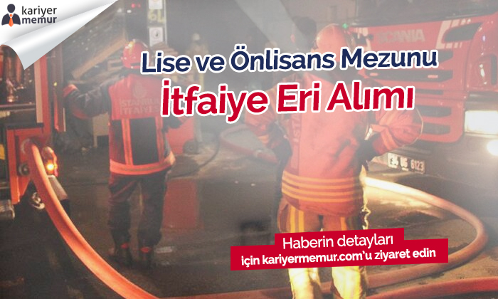 Lise ve Önlisans Mezunu İtfaiye Eri Alınacak