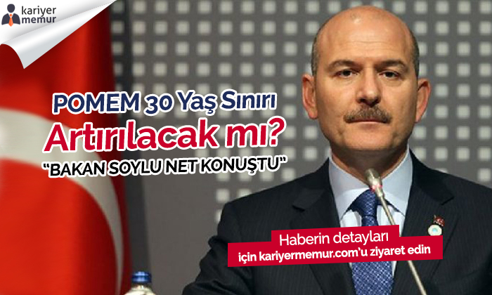 POMEM 30 Yaş Sınırı Artırılacak mı? Bakan Soylu Net Konuştu