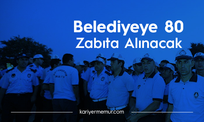 Çankaya Belediyesi 80 Zabıta Memuru Alacak