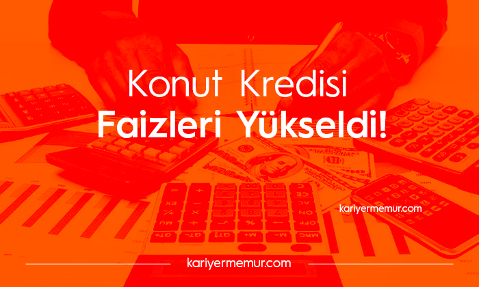 Konut Kredileri Değişti mi? Faiz Oranları Yükseldi