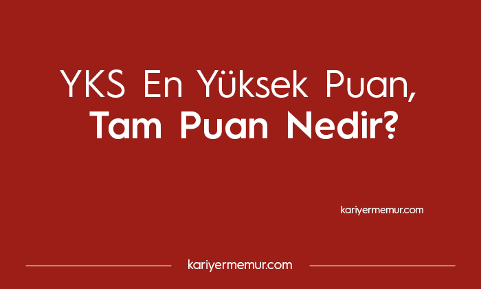 YKS En Yüksek Puan, YKS Tam Puan Nedir?