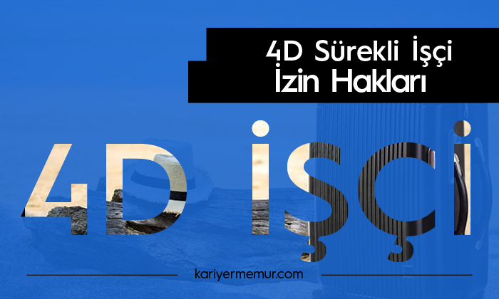 4D Sürekli İşçi Ücretsiz İzin Hakkı Ne Kadar?