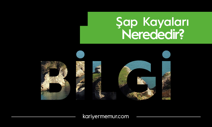 Şap Kayaları Nerededir?