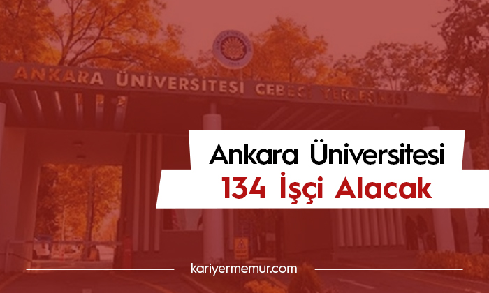 Ankara Üniversitesi 134 İşçi Alacak