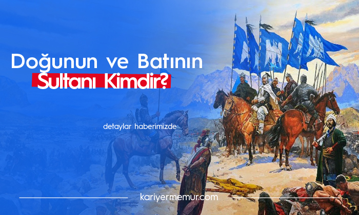 Doğunun ve Batının Sultanı Kimdir?
