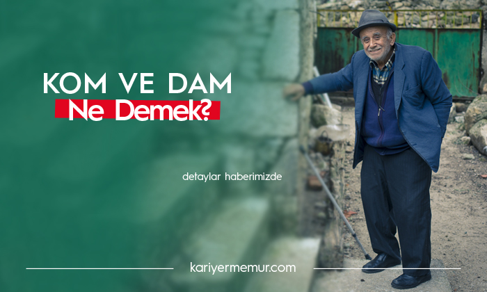 Dam ve Kom Nedir?