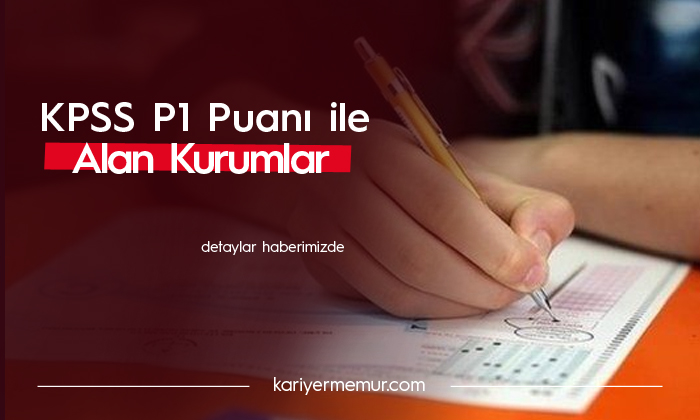 KPSS P1 Puan Türü ile Alım Yapan Kurumlar