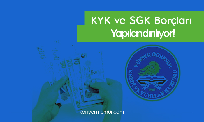 KYK Borçları ve SGK Borçları Yapılandırılıyor