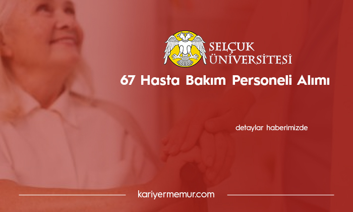Selçuk Üniversitesi 67 Hasta Bakımı Hizmetlisi Alacak