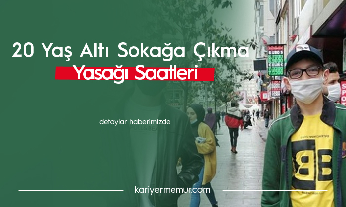 20 Yaş Altı Sokağa Çıkma Yasağı Saatleri