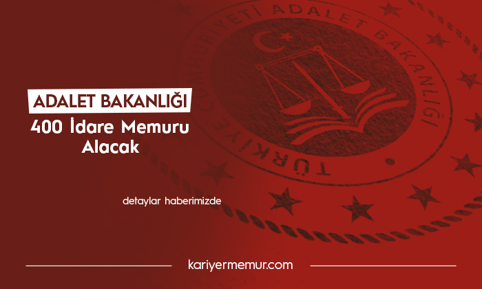 Adalet Bakanlığı 400 Kadın-Erkek İdare Memuru Alacak