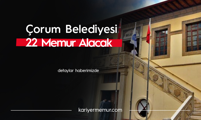 Çorum Belediyesi 22 İtfaiye Eri ve Zabıta Alacak