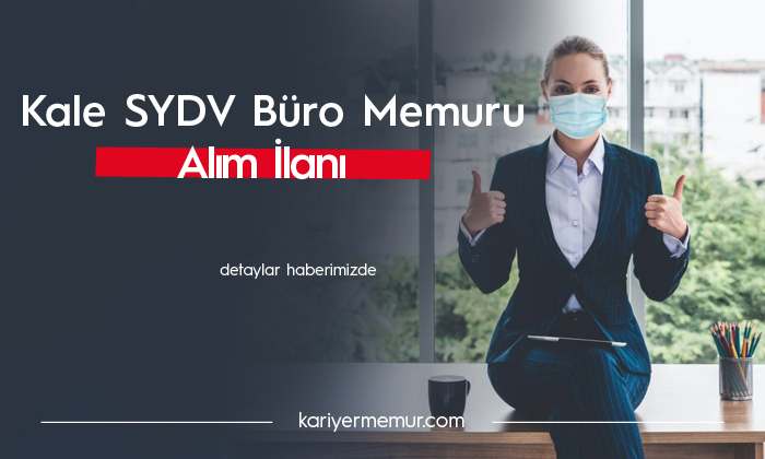 Kale SYDV Büro Memuru Alımı Yapacak