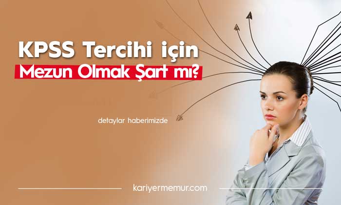 KPSS Önlisans Tercihi Yapabilmek için Mezun Olmak Şart mı?