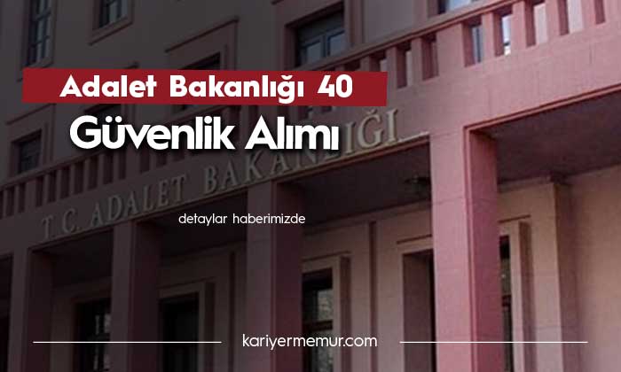 Adalet Bakanlığı 40 Güvenlik Personeli Alımı