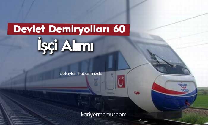 Devlet Demiryolları 60 İşçi Alımı Yapacak