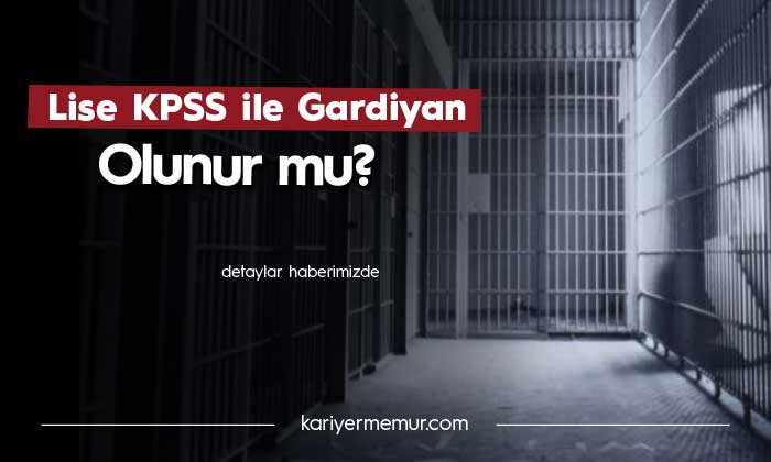 Lise KPSS ile Gardiyan Olunur mu?