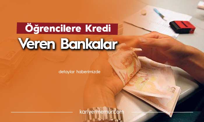 Öğrenci Kredi Çekebilir mi, Öğrencilere Kredi Veren Bankalar