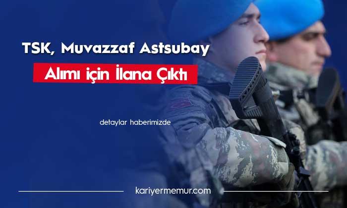 TSK Muvazzaf Astsubay Temini için İlana Çıktı