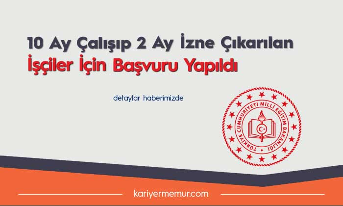 MEB’e Bağlı 10 Ay Çalışıp 2 Ay İzne Çıkarılan İşçiler için Başvuru Yapıldı