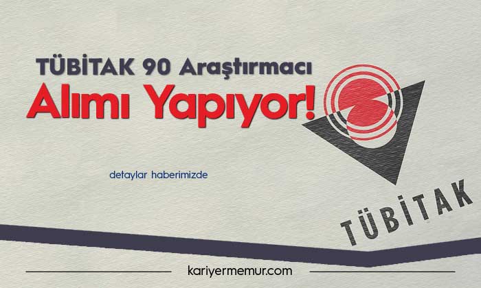 TÜBİTAK 90 Araştırmacı Alımı için İlana Çıktı